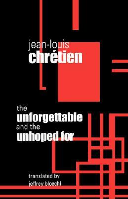 Unforgettable and the Unhoped for by Jean-Louis Chretien