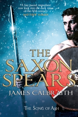 The Saxon Spears: a novel of the Dark Ages by James Calbraith