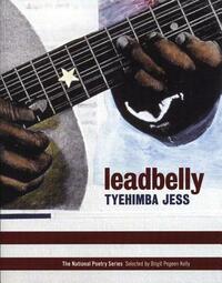 Leadbelly: Poems by Tyehimba Jess