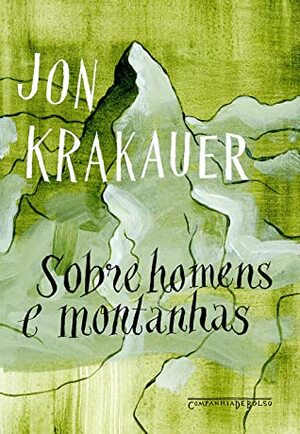 Sobre homens e montanhas by Jon Krakauer, Carlos Sussekind, Rosita Belinky, Pedro Costa da Novaes