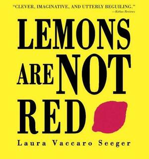 Lemons Are Not Red by Laura Vaccaro Seeger