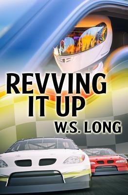 Revving It Up by W. S. Long