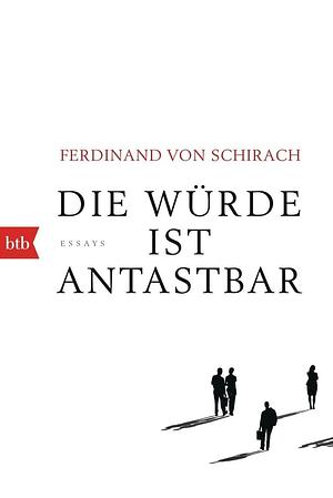 Die Würde ist antastbar by Ferdinand von Schirach