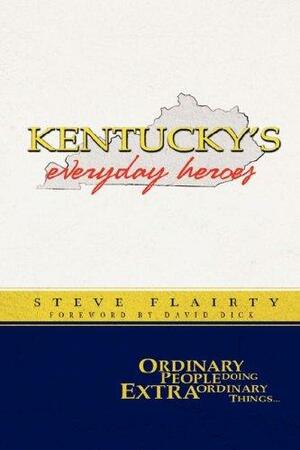 Kentucky's Everyday Heroes: Ordinary People Doing Extraordinary Things by Steve Flairty, Michael Embry