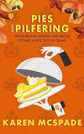 Pies and Pilfering: A Piper Sandstone Culinary Cozy Mystery by Karen McSpade, Karen McSpade