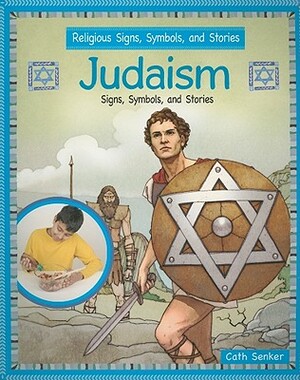 Judaism: Signs, Symbols, and Stories by Cath Senker