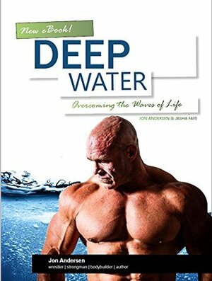 Deep Water: Overcoming the Waves of Life by Jon Andersen, Jasha Faye