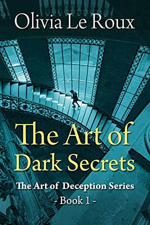 The Art of Dark Secrets by Olivia Le Roux