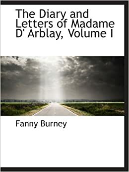 The Diary and Letters of Madame D' Arblay, Volume I by Frances Burney