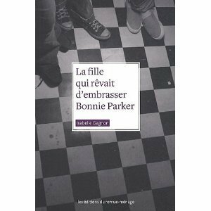 La fille qui rêvait d'embrasser Bonnie Parker by Isabelle Gagnon