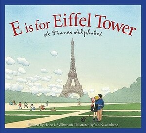 E is for Eiffel Tower: A France Alphabet by Helen L. Wilbur, Yan Nascimbene