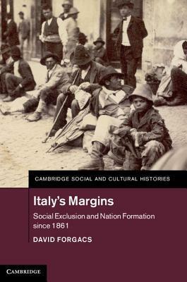 Margini d'Italia: L'esclusione sociale dall'Unità a oggi (Cambridge Social and Cultural Histories #20) by David Forgacs