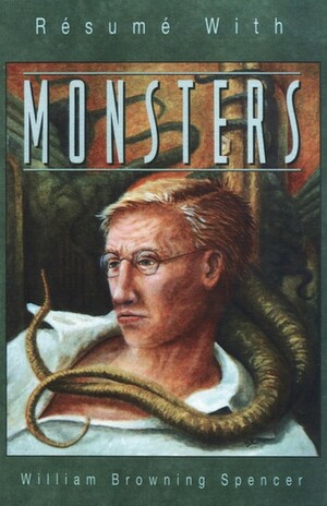 Résumé With Monsters by William Browning Spencer