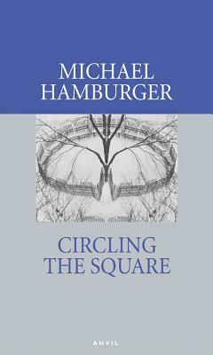 Circling the Square: Poems 2004-2006 by Michael Hamburger