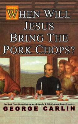 When Will Jesus Bring the Pork Chops? by George Carlin