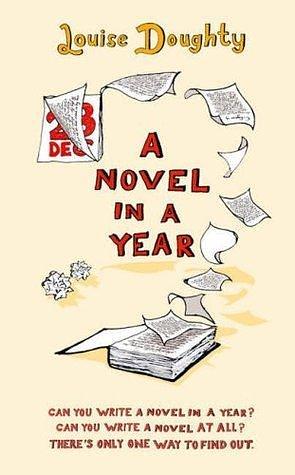 A Novel in a Year: A Novelist's Guide to Being a Novelist by Louise Doughty, Louise Doughty