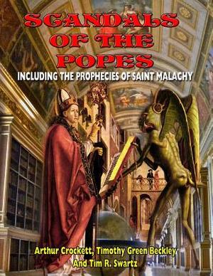 Scandals Of The Popes Including The Prophecies Of Saint Malachy by Arthur Crockett