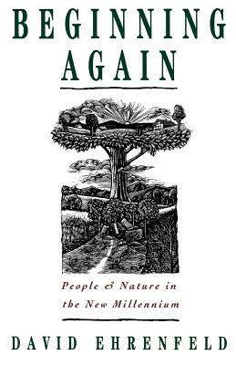 Beginning Again: People and Nature in the New Millennium by David Ehrenfeld