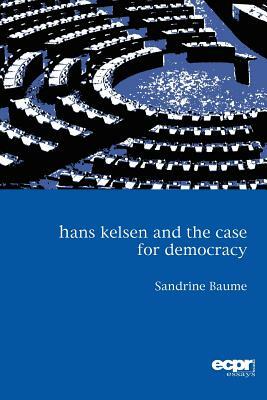 Hans Kelsen and the Case for Democracy by Sandrine Baume