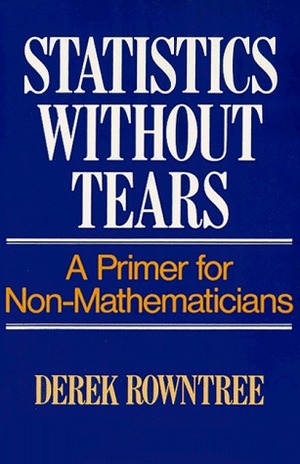 Statistics Without Tears: A Primer for Non Mathematicians by Derek Rowntree