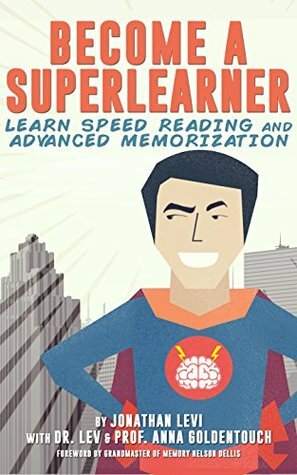 Become a SuperLearner: Learn Speed Reading & Advanced Memorization by Anna Goldentouch, Jonathan A. Levi, Lev Goldentouch