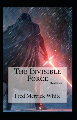 The Invisible Force Illustrated by Fred Merrick White