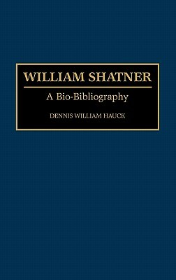 William Shatner: A Bio-Bibliography by Dennis W. Hauck