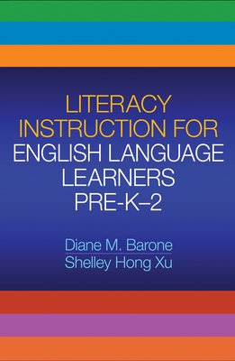 Literacy Instruction for English Language Learners, Pre-K-2 by Diane M. Barone, Shelley Hong Xu