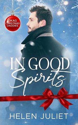 IN GOOD SPIRITS: AN MMMM CHRISTMAS DADDY ROMANCE by Helen Juliet