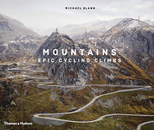 Mountains: Epic Cycling Climbs by Michael Blann, David Millar, Michael Barry