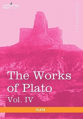 The Works of Plato, Vol. IV (in 4 Volumes): Charmides, Lysis, Other Dialogues & the Laws by Plato