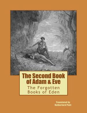 The Second Book of Adam & Eve: The Forgotten Books of Eden by Rutherford Platt