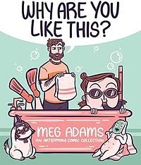 Why Are You Like This? : An ArtbyMoga Comic Collection by Meg Adams