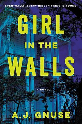 Girl in the Walls: A Novel by A.J. Gnuse, A.J. Gnuse