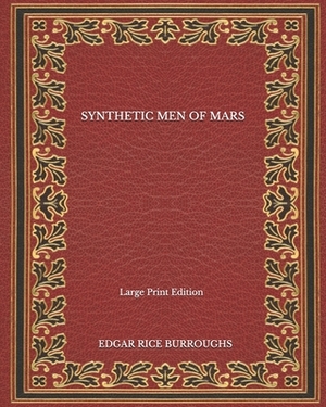Synthetic Men Of Mars - Large Print Edition by Edgar Rice Burroughs