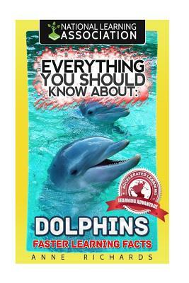 Everything You Should Know About: Dolphins by Anne Richards