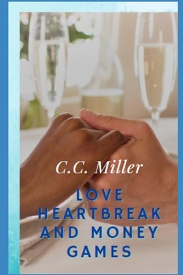 Love, Heartbreak and Money Games by C. C. Miller