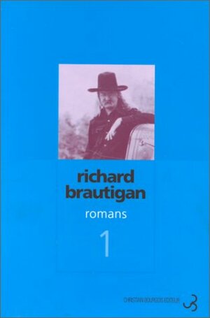 Un général sudiste de Big Sur/La Pêche à la truite en Amérique/Sucre de pastèque: Romans 1 by Marc Chénetier, Richard Brautigan