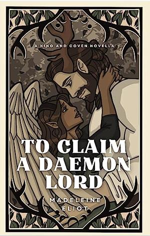 To Claim a Daemon Lord: A King and Coven Novella by Madeleine Eliot