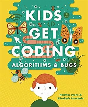 Algorithms and Bugs by Heather Lyons, Elizabeth Tweedale, Alex Westgate