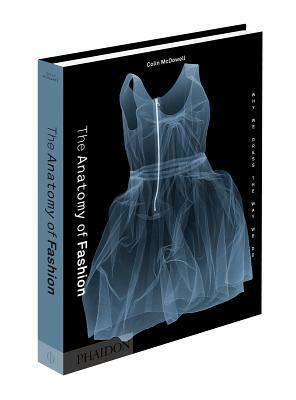 The Anatomy of Fashion: Why We Dress the Way We Do by Colin McDowell