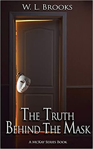 The Truth Behind The Mask by W.L. Brooks