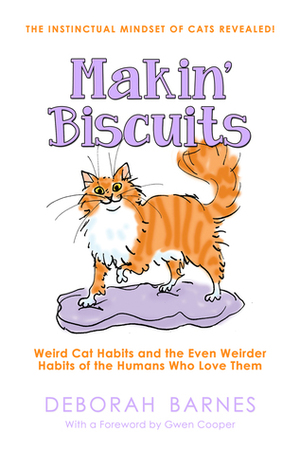 Makin' Biscuits: Weird Cat Habits and the Even Weirder Habits of the Humans Who Love Them by Gwen Cooper, Stephanie Piro, Deborah Barnes