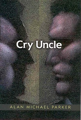 Cry Uncle by Alan Michael Parker