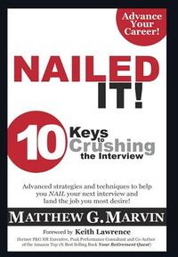 Nailed It! 10 Keys to Crushing the Interview by Matthew G. Marvin