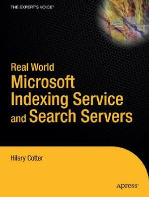 Real World Microsoft Indexing Service and Search Servers by Hilary Cotter