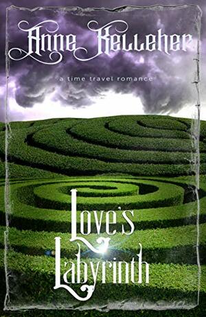 Love's Labyrinth: a time travel romance by Anne Kelleher
