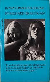 In Watermelon Sugar by Richard Brautigan