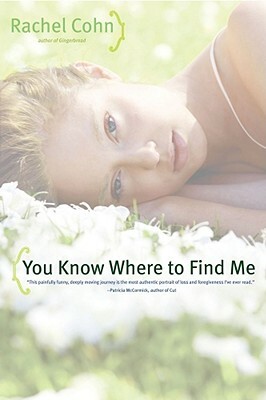 You Know Where to Find Me by Rachel Cohn