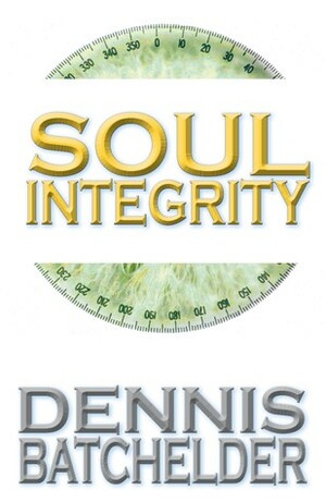 Soul Integrity by Dennis Batchelder